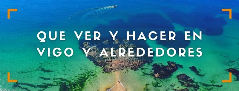 Qué ver y hacer en tu ruta por Vigo y alrededores